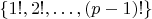 $\{1!, 2!, \dots, (p-1)!\}$