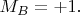 $M_B=+1.$