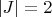 $|J| = 2$ $|J| = 2$
