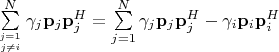 $\sum\limits_{j=1\atop j\neq i}^N\gamma_j\mathbf p_j\mathbf p_j^H = \sum\limits_{j=1}^N\gamma_j\mathbf p_j\mathbf p_j^H - \gamma_i\mathbf p_i\mathbf p_i^H$