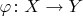 $\varphi \colon X \to Y$