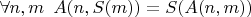 $\forall n, m \enskip A(n, S(m)) = S(A(n, m))$