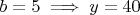 $b=5 \implies y=40$