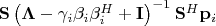 $\mathbf S\left(\mathbf \Lambda - \gamma_i\mathbf \beta_i \mathbf \beta_i^H + \mathbf I\right)^{-1}\mathbf S^H\mathbf p_i$