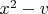 $x^2-v$