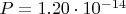 $P= 1.20 \cdot 10^{-14}$