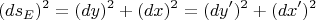 $$(ds_E)^2=(dy)^2+(dx)^2=(dy')^2+(dx')^2$$ $$(ds_E)^2=(dy)^2+(dx)^2=(dy')^2+(dx')^2$$