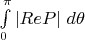 $\int \limits_0^{\pi} \left|ReP \right| \, d\theta  $