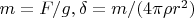 $m=F/g, \delta=m/(4\pi\rho r^2)$
