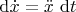 $\mathrm d \dot x = \ddot x \ \mathrm dt$