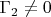 $\Gamma_{2} \ne 0$