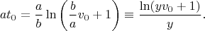 $$at_0=\frac{a}{b}\ln\left(\frac{b}{a}v_0+1\right)\equiv \frac{\ln(yv_0+1)}{y}.$$