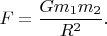 $F=\dfrac{Gm_1m_2}{R^2}.$