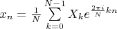 ${x_n} = \frac{1}{N}\sum\limits_{k = 0}^{N - 1} {{X_k}} {e^{\frac{{2\pi i}}{N}kn}}$