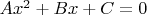 $Ax^2 + Bx + C=0$