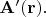$\mathbf{A}'(\mathbf{r}).$