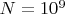 $N = 10^9$