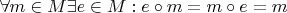 $\forall m\in M \exists e\in M: e\circ m = m\circ e = m$