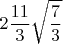 $$2\dfrac{11}{3}\sqrt{\dfrac{7}{3}}$$