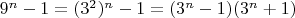 $9^{n}-1 =(3^2)^n -1 = (3^n-1) (3^n+1)$