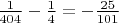 $\frac{1}{404}-\frac{1}{4}=-\frac{25}{101}$