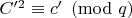 $C'^2\equiv c'\pmod q$