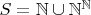 $S = \mathbb N \cup \mathbb {N^N}$