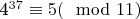 4^{37}\equiv 5(\mod 11)