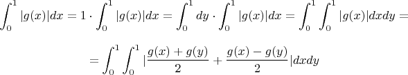 $$\int_0^1 |g(x)| dx = 1 \cdot \int_0^1 |g(x)| dx = \int_0^1 dy \cdot \int_0^1 |g(x)| dx = \int_0^1 \int_0^1 |g(x)| dxdy = $$
$$ = \int_0^1 \int_0^1 |\frac{g(x)+g(y)}{2} + \frac{g(x)-g(y)}{2}| dxdy $$