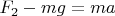 $F_2-mg=ma$