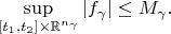 $$
\sup_{[t_1, t_2] \times \mathbb{R}^{n_\gamma}} |f_\gamma| \le M_\gamma.
$$