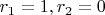 $r_1=1,r_2=0$ $r_1=1,r_2=0$