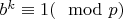 $b^{k}\equiv 1 (\mod p)$
