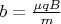 $b = \frac {\mu qB}{m}$
