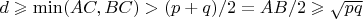 $d \geqslant \min(AC, BC) > (p + q)/2 = AB/2 \geqslant \sqrt{pq}$