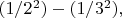 $(1/2^2)-(1/3^2),$ $(1/2^2)-(1/3^2),$