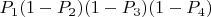$P_1(1-P_2)(1-P_3)(1-P_4)$