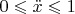 $0\leqslant \ddot x \leqslant1$