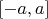 $[-a, a]$