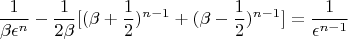 $$ \frac{1}{\beta \epsilon^{n}} - \frac{1}{2\beta}[(\beta + \frac{1}{2})^{n - 1} + (\beta - \frac{1}{2})^{n - 1}] = \frac{1}{\epsilon^{n - 1}} $$