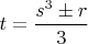 $t=\dfrac{s^3 \pm r}{3}$ $t=\dfrac{s^3 \pm r}{3}$