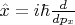 $\hat{x} = i\hbar\frac{d}{d{p}_{x}}$