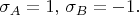 $\sigma_A=1,\,\sigma_B=-1.$