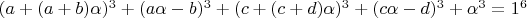 $(a+(a+b)\alpha)^3+(a\alpha-b)^3+(c+(c+d)\alpha)^3+(c\alpha-d)^3+\alpha^3=1^6$ $(a+(a+b)\alpha)^3+(a\alpha-b)^3+(c+(c+d)\alpha)^3+(c\alpha-d)^3+\alpha^3=1^6$