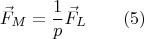 $$\vec{F}_M=\frac{1}{p}\vec{F}_L\qquad (5)$$