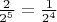$\frac{2}{2^5}=\frac{1}{2^4}$ $\frac{2}{2^5}=\frac{1}{2^4}$