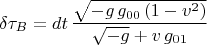 $$\delta\tau_B=dt\,\frac{\sqrt{-g\,g_{00}\,(1-v^2)}}{\sqrt{-g}+v\,g_{01}}$$