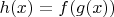 $h(x) = f(g(x))$