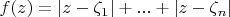 $f(z) = |z-\zeta_1|+...+|z-\zeta_n|