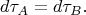 $$
d \tau_A = d \tau_B.
$$